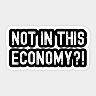 Not In This Economy Sticker